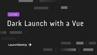 Dark Launch with a Vue