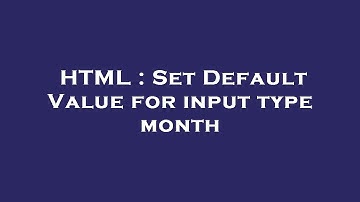 HTML : Set Default Value for input type month