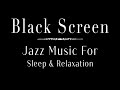 Soft Jazz For Deep Sleep | Smooth Jazz Music For Sleeping Instrumental | Jazz Music Black Screen