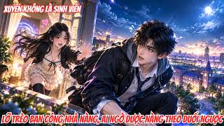 [FULL] Xuyên Không Là Sinh Viên, Lỡ Trèo Ban Công Nhà Nàng, Ai Ngờ Nàng Theo Đuổi Lại l GenZ Vietsub