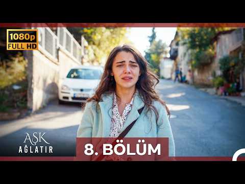 Aşk Ağlatır 8.Bölüm (Yenilenmiş Görüntü)