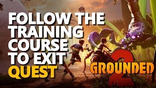 Follow the training course to exit Grounded 2