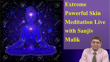 Extreme Powerful Skin Meditation Live with Sanjiv Malik 8 PM