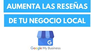 Aumentar Fácilmente Las Reseñas En Google My Business De Tu Negocio Local