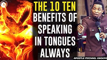 THE 10 TEN BENEFITS OF SPEAKING IN TONGUES ALWAYS||APOSTLE MICHAEL OROKPO