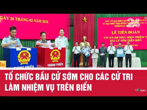 Tổ chức bầu cử sớm cho các cử tri làm nhiệm vụ trên biển | VTV24