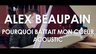 Alex Beaupain - Pourquoi Battait Mon Cœur - Acoustic [Live in Cannes / Villa Schweppes]