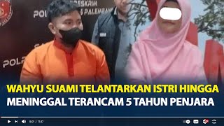 Sosok Wahyu Saputra Suami Telantarkan Sindi Purnama Sari Hingga Meninggal Terancam 5 Tahun Penjara