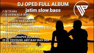 DJ OPED FULL ALBUM TERBARU || dj angklung slow bass teman santay dan kerja