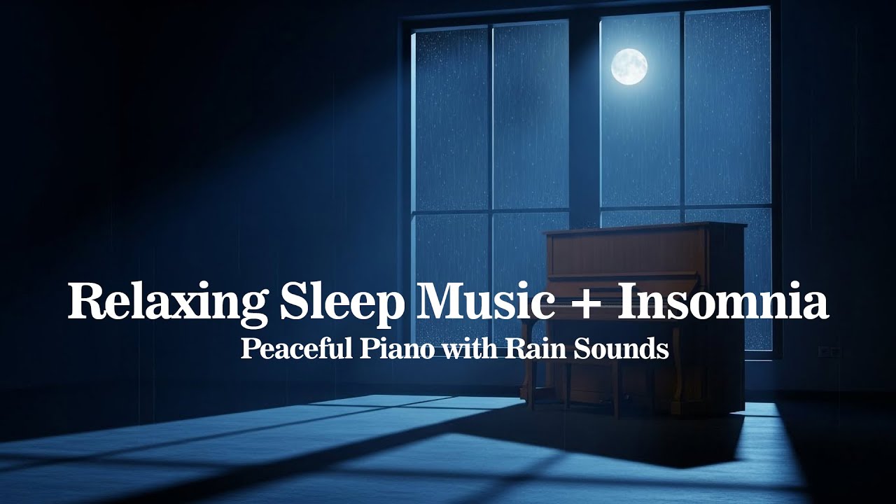 Relaxing Sleep Music + Insomnia – Peaceful Piano with Rain Sounds