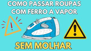 COMO PASSAR ROUPA COM FERRO A VAPOR SEM PINGAR ÁGUA