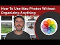 How To Use Mac Photos Without Spending Any Time Organizing Anything