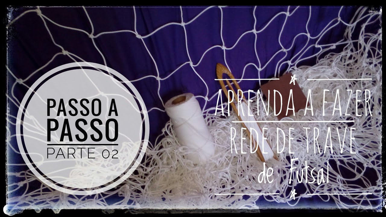 Como Fazer Rede de Trave de Futsal ( tutorial )Passo a Passo-Parte 02
