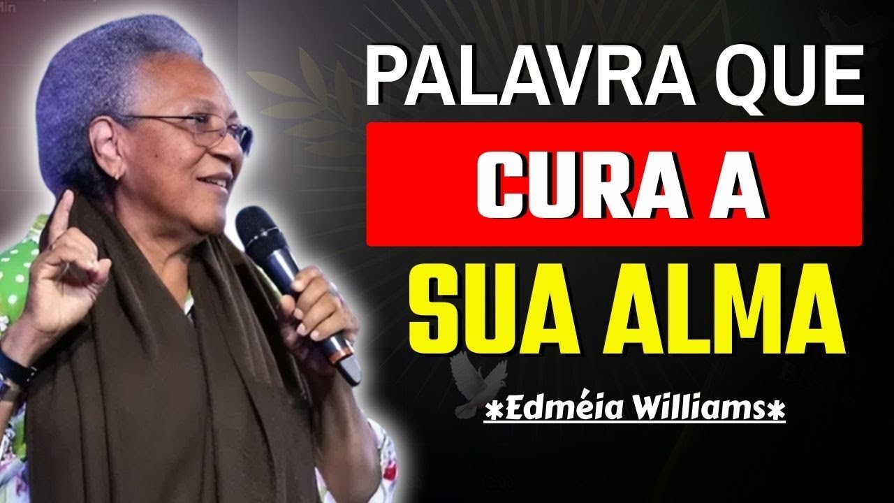 A PALAVRA QUE CURA FERIDAS DA ALMA E RESTAURA O CORAÇÃO | MISSIONÁRIA EDMÉIA WILLIAMS