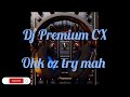 Dj premium cx  ohk oz try mah