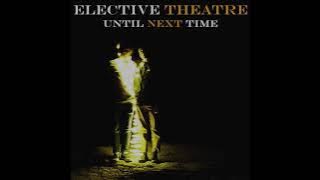 Elective Theatre - Until Next Time