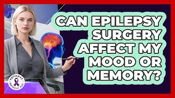 Can Epilepsy Surgery Affect My Mood Or Memory? - Epilepsy Wellness Hub