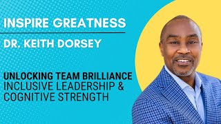 Unlocking Team Brilliance: Dr. Keith Dorsey on Inclusive Leadership & Cognitive Strength