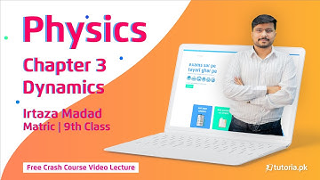 Dynamics | Chapter 3 | Physics 9th Class | Matric Part 1 | tutoria.pk