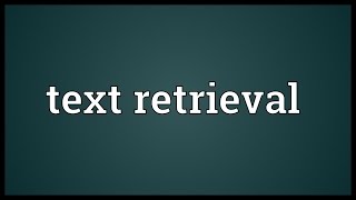 Text retrieval Meaning