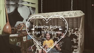 Tebessüm Şarkısı - Arya Nil Koyuncu