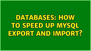 Databases: How to speed up mysql export and import? (2 Solutions!!)