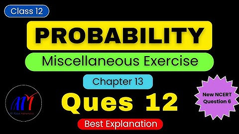 Chapter 13 Miscellaneous Exercise ( Ques 12 ) Probability Class 12 Maths | NCERT Solutions