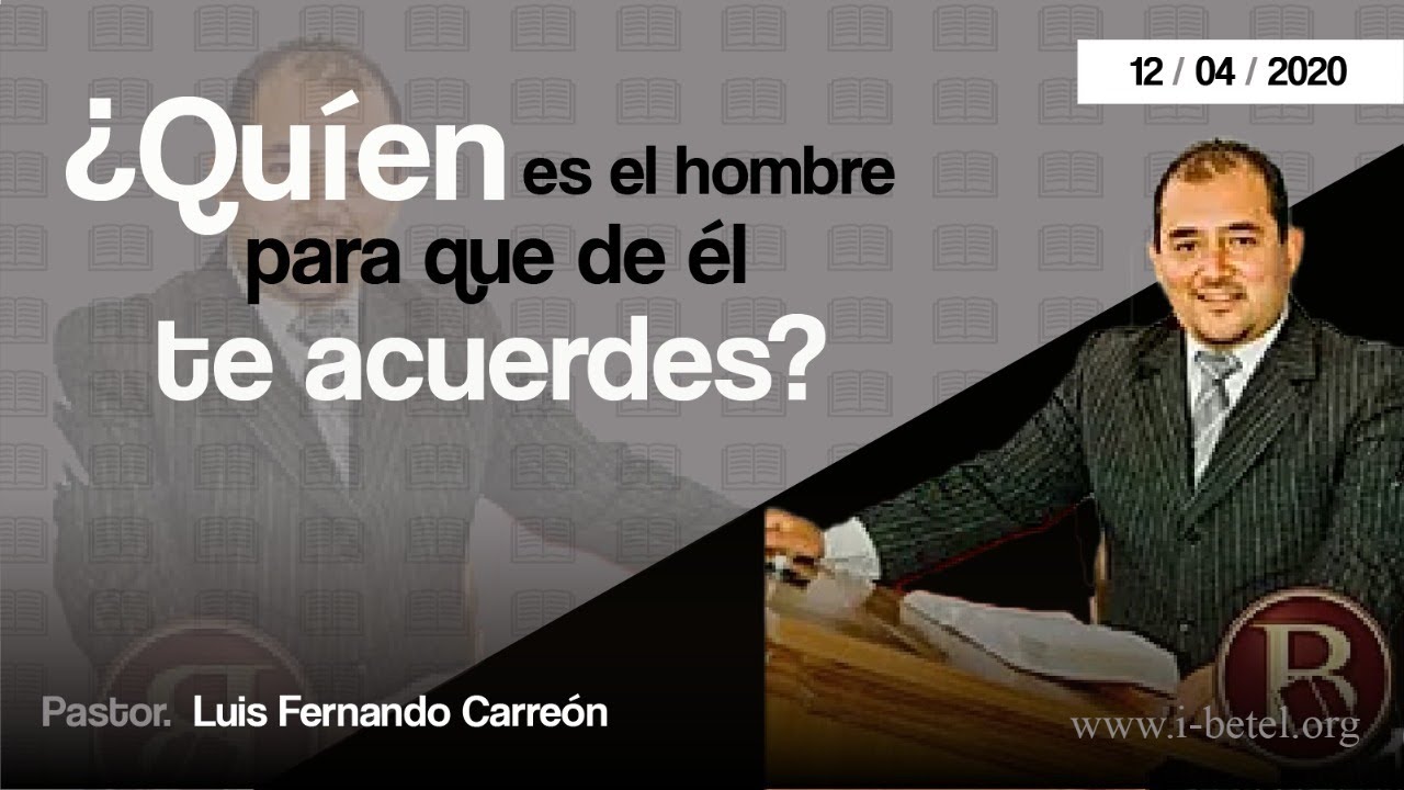 ¿Quién es el hombre para que de él te acuerdes? - Luis Carreón - YouTube