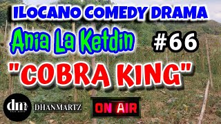 ILOCANO COMEDY DRAMA | COBRA KING | ANIA LA KETDIN | EPISODE 66