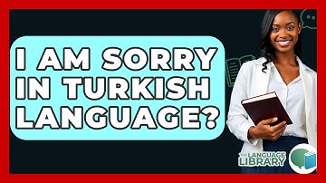 I Am Sorry In Turkish Language? - The Language Library