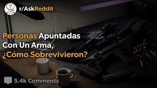 Personas Que Sobrevivieron A Un Arma - Reddit Pregunta