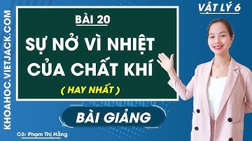 Sự nở vì nhiệt của chất khí - Bài 20 - Vật lí 6 - Cô Phạm Thị Hằng (HAY NHẤT)