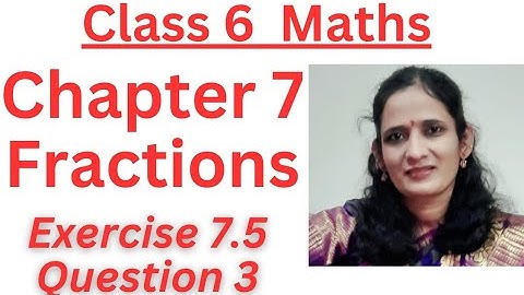 CLASS:6/FRACTIONS/ EXERCISE: 7.5/Q.3/CHAPTER:7/ NEW NCERT/CBSE/ MATHS.