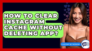 How To Clear Instagram Cache Without Deleting App? - Everyday-Networking