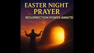 Easter Night: A Powerful Prayer for Resurrection Power