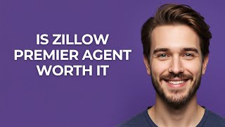 Is Zillow Premier Agent Worth It - GUIDE!