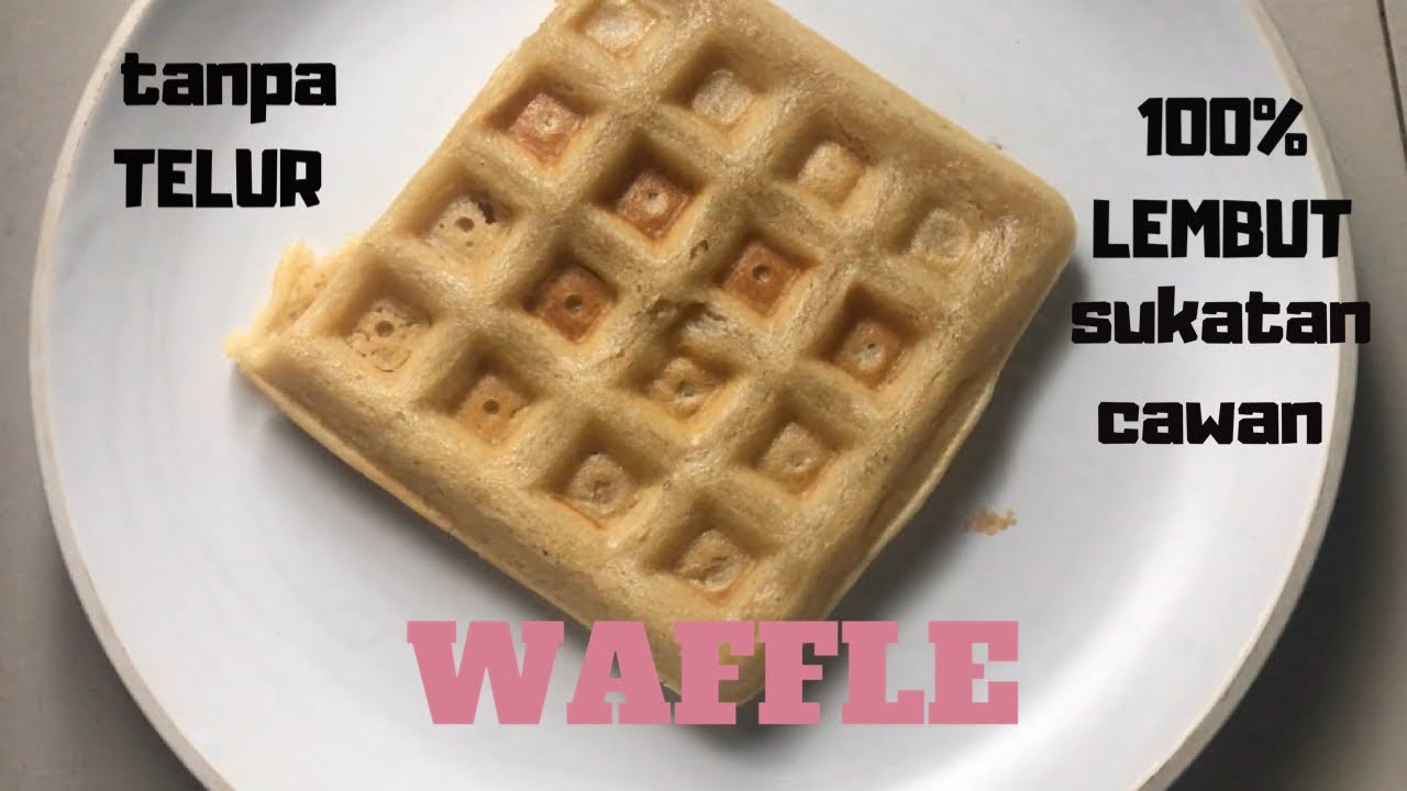 RESEPI MUDAH WAFFLE LEMBUT  TANPA TELUR  SUKATAN CAWAN  YouTube