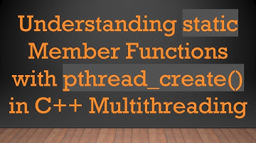 Understanding static Member Functions with pthread_create() in C+ +  Multithreading