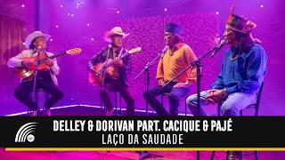 Delley & Dorivan Part. Cacique & Pajé - Laço Da Saudade (Vídeo Oficial)