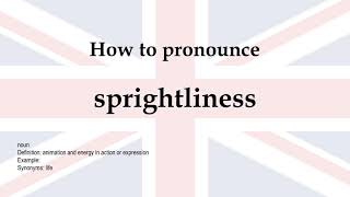 How to pronounce 'sprightliness' + meaning