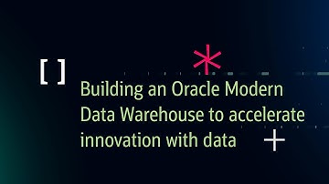 Building an Oracle Modern Data Warehouse to accelerate innovation with data