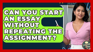 Can You Start An Essay Without Repeating The Assignment? - Lexicon Lounge