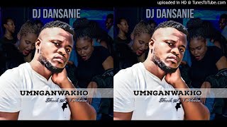 Dj Dansanie - Umnganwakho (Prod by S N Khoza)