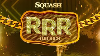 Squash - (RRR) Too Rich (Official Audio)
