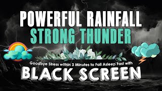 Goodbye Stress within 3 Minutes to Fall Asleep Fast with Powerful Rainfall & Strong Thunder at Night