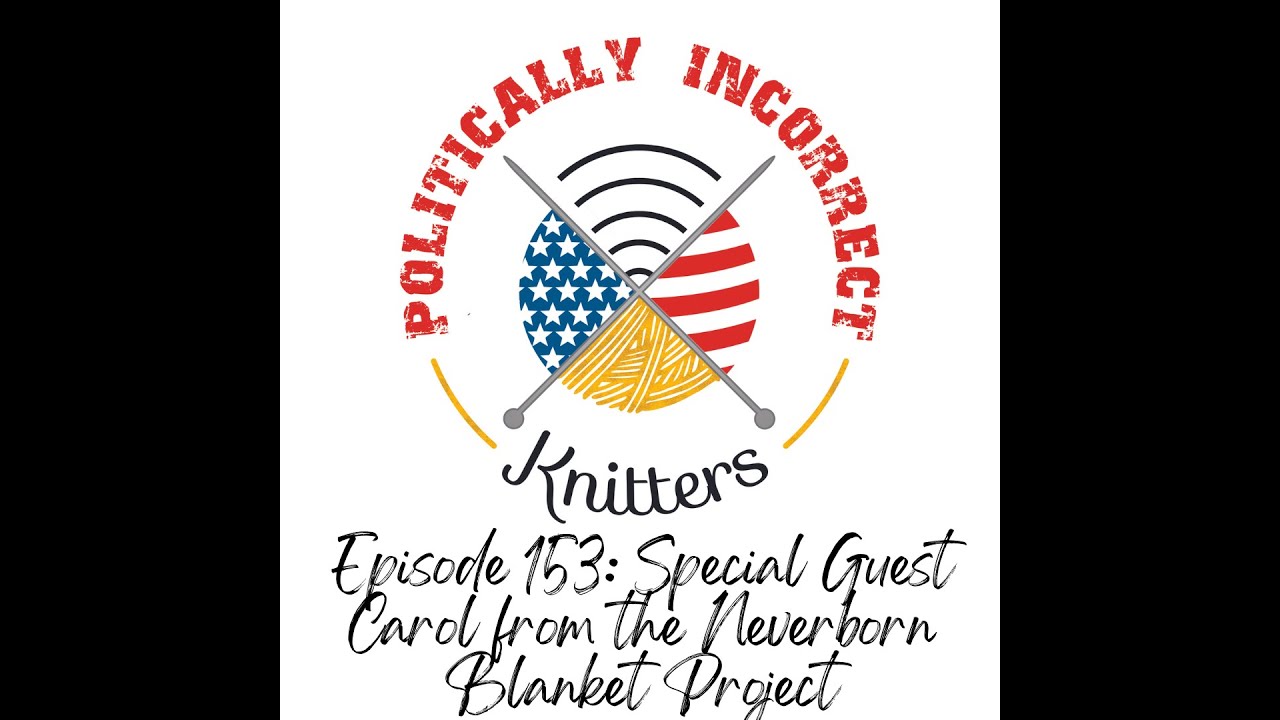 Episode 153 Special Guest Carol with the Neverborn blanket Project