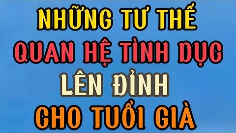 Hướng dẫn các kiểu làm tình lạ