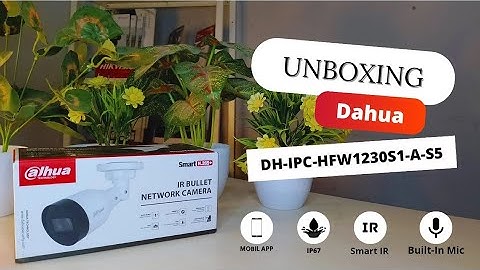 Unboxing Camera CCTV Dahua DH-IPC-HFW1230S1-A-S5