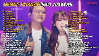 DENNY CAKNAN ' KLEBUS , TETEG ATI , SATRU 2 ' FULL AMBYAR 40 SONG