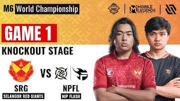 SRG VS NPL GAME 1 | SELANGOR RED GIANTS vs NIP FLASH GAME 1 | MLBB M6 Knockout Stage Day 3